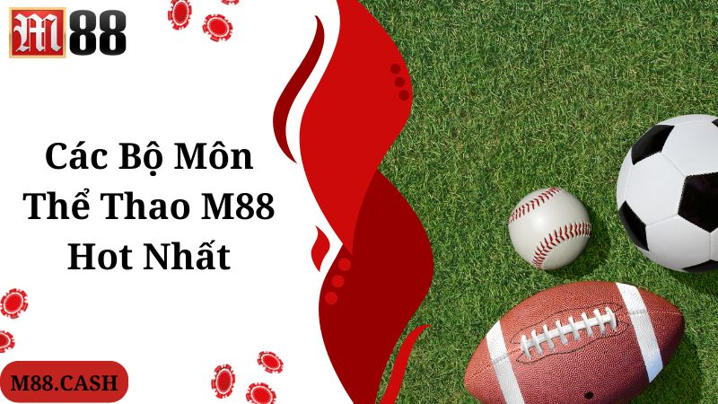 M88 Thể thao: Trang cá độ bóng đá uy tín lâu đời nhất châu Á 4 Các bộ môn giải trí hot tích hợp tại chuyên mục M88 thể thao