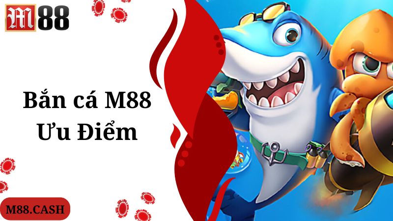 M88 Bắn cá: Săn cá đại dương vô vàn quà khủng 2 M88 bắn cá tích hợp nhiều ưu điểm nổi bật, hấp dẫn