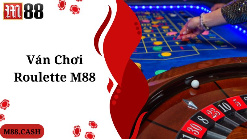 M88 Roulette: Trò chơi cá cược trực tuyến siêu giải trí 2 Tiêu chuẩn diễn ra theo quy trình ván M88 Roulette