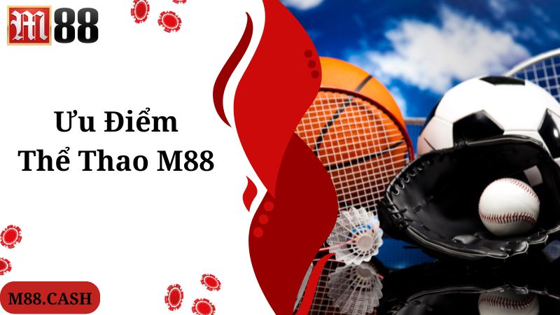 M88 Thể thao: Trang cá độ bóng đá uy tín lâu đời nhất châu Á 3 Ưu điểm giúp chuyên mục M88 thể thao trở nên nổi tiếng
