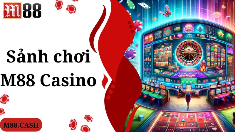 M88 Casino: Thiên đường giải trí online số 1 hiện nay 5 Truy cập trải nghiệm nhanh cùng chuyên mục M88 Casino