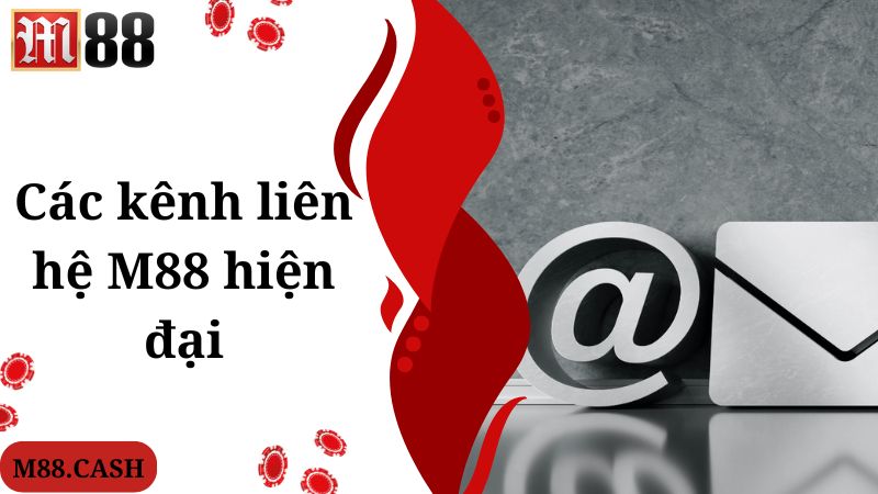 Liên hệ M88: Cổng dịch vụ hỗ trợ người chơi 24/7 2 Các kênh liên hệ M88 hiện đại