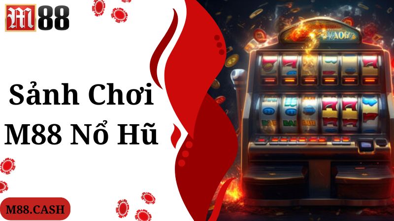 M88 Nổ hũ: Sảnh chơi quay hũ trúng thưởng khủng 3 Các sảnh chơi M88 nổ hũ hấp dẫn, đa dạng cho bạn
