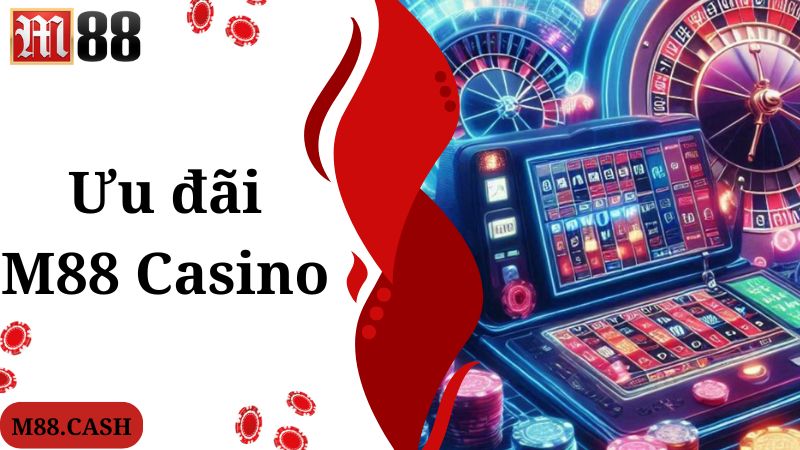 M88 Casino: Thiên đường giải trí online số 1 hiện nay 4 Khuyến mãi ngập tràn cho người chơi tham gia M88 Casino