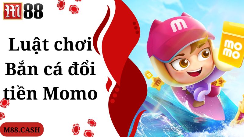Bắn cá đổi tiền Momo M88: Top game online hot nhất hiện nay 3 Bắn cá đổi tiền Momo áp dụng luật chơi đơn giản