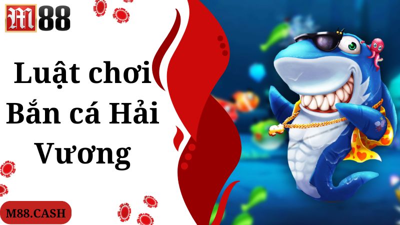 Bắn cá Hải Vương M88: Game bắn cá đổi thưởng siêu đỉnh 3 Luật chơi đưa ra trong game Bắn cá Hải Vương hấp dẫn