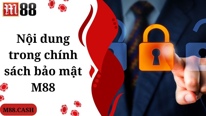 Chính sách bảo mật M88: Cập nhật quy định 2025 2 Nội dung trong chính sách bảo mật M88