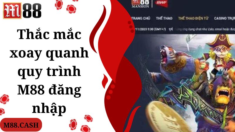 M88 Đăng nhập: Cách truy cập vào trang cược nhanh chóng 4 Thắc mắc xoay quanh quy trình M88 đăng nhập