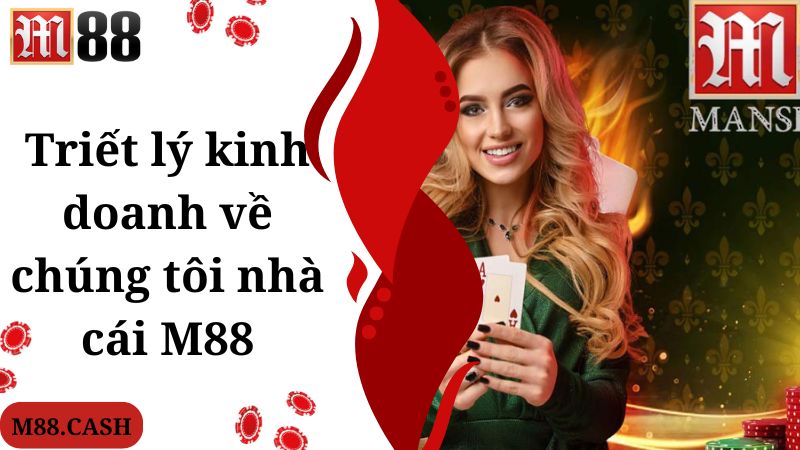 Về chúng tôi M88: Thương hiệu cá cược đẳng cấp quốc tế 2 Triết lý kinh doanh về chúng tôi nhà cái M88