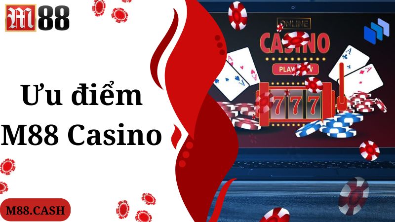 M88 Casino: Thiên đường giải trí online số 1 hiện nay 2 Ưu điểm nhiều hội viên đánh giá cao khi tham gia M88 Casino
