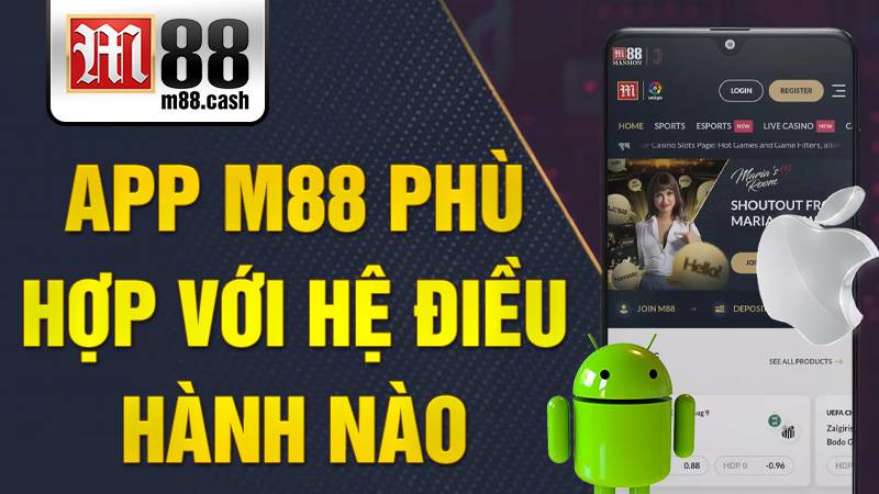 M88 31 App M88 phù hợp với hệ điều hành nào?